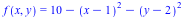 f(x, y) = `+`(10, `-`(`*`(`^`(`+`(x, `-`(1)), 2))), `-`(`*`(`^`(`+`(y, `-`(2)), 2))))