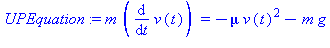 (Typesetting:-mprintslash)([UPEquation := m*(diff(v(t), t)) = -mu*v(t)^2-m*g], [m*(diff(v(t), t)) = -mu*v(t)^2-m*g])