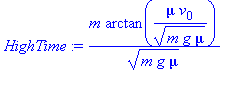 (Typesetting:-mprintslash)([HighTime := m*arctan(mu*v[0]/(m*g*mu)^(1/2))/(m*g*mu)^(1/2)], [m*arctan(mu*v[0]/(m*g*mu)^(1/2))/(m*g*mu)^(1/2)])