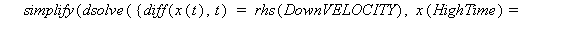 DownPOSITION := simplify(dsolve({diff(x(t), t) = rhs(DownVELOCITY), x(HighTime) = HighestPosition})); 1