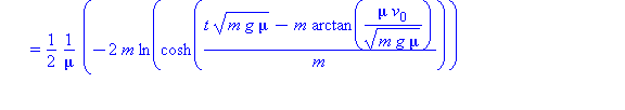 (Typesetting:-mprintslash)([DownPOSITION := x(t) = 1/2*(-2*m*ln(cosh((t*(m*g*mu)^(1/2)-m*arctan(mu*v[0]/(m*g*mu)^(1/2)))/m))+2*m*ln(mu*(m*g+v[0]^2*mu)/(m*g*mu)^(1/2))-m*ln((m*g+v[0]^2*mu)/(m*g))+2*x[0...