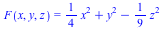 F(x, y, z) = `+`(`*`(`/`(1, 4), `*`(`^`(x, 2))), `*`(`^`(y, 2)), `-`(`*`(`/`(1, 9), `*`(`^`(z, 2)))))