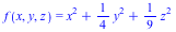 f(x, y, z) = `+`(`*`(`^`(x, 2)), `*`(`/`(1, 4), `*`(`^`(y, 2))), `*`(`/`(1, 9), `*`(`^`(z, 2))))