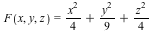 F(x, y, z) = VectorCalculus:-`+`(VectorCalculus:-`+`(VectorCalculus:-`*`(`*`(`^`(x, 2)), `/`(1, 4)), VectorCalculus:-`*`(`*`(`^`(y, 2)), `/`(1, 9))), VectorCalculus:-`*`(`*`(`^`(z, 2)), `/`(1, 4)))