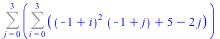 Sum(Sum(`+`(`*`(`^`(`+`(`-`(1), i), 2), `*`(`+`(`-`(1), j))), 5, `-`(`*`(2, `*`(j)))), i = 0 .. 3), j = 0 .. 3)