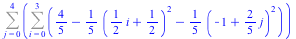 Sum(Sum(`+`(`/`(4, 5), `-`(`*`(`/`(1, 5), `*`(`^`(`+`(`*`(`/`(1, 2), `*`(i)), `/`(1, 2)), 2)))), `-`(`*`(`/`(1, 5), `*`(`^`(`+`(`-`(1), `*`(`/`(2, 5), `*`(j))), 2))))), i = 0 .. 3), j = 0 .. 4)