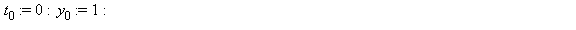 t[0] := 0; -1; y[0] := 1; -1; for n to N do t[n] := t[n-1]+h; y[n] := y[n-1]+f(t[n-1], y[n-1])*h end do; 1