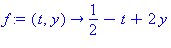 (Typesetting:-mprintslash)([f := proc (t, y) options operator, arrow; 1/2-t+2*y end proc], [proc (t, y) options operator, arrow; 1/2-t+2*y end proc])