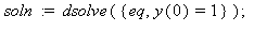 soln := dsolve({eq, y(0) = 1}); 1