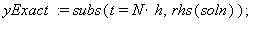 yExact := subs(t = N*h, rhs(soln)); 1