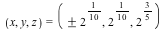 (x, y, z) = (`&+-`(`*`(`^`(2, `/`(1, 10)))), `*`(`^`(2, `/`(1, 10))), `^`(2, VectorCalculus:-`*`(3, `/`(1, 5))))