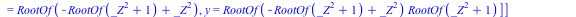 [[x = 0, y = 0], [x = 1, y = 1], [x = -1, y = -1], [x = RootOf(`+`(`*`(`^`(_Z, 2)), 1)), y = `+`(`-`(RootOf(`+`(`*`(`^`(_Z, 2)), 1))))], [x = RootOf(`+`(`-`(RootOf(`+`(`*`(`^`(_Z, 2)), 1))), `*`(`^`(_...