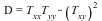 D = VectorCalculus:-`+`(VectorCalculus:-`*`(T[xx], T[yy]), VectorCalculus:-`-`(`*`(`^`(T[xy], 2))))