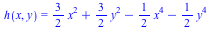 h(x, y) = `+`(`*`(`/`(3, 2), `*`(`^`(x, 2))), `*`(`/`(3, 2), `*`(`^`(y, 2))), `-`(`*`(`/`(1, 2), `*`(`^`(x, 4)))), `-`(`*`(`/`(1, 2), `*`(`^`(y, 4)))))