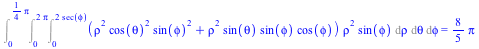 Int(Int(Int(`*`(`+`(`*`(`^`(rho, 2), `*`(`^`(cos(theta), 2), `*`(`^`(sin(phi), 2)))), `*`(`^`(rho, 2), `*`(sin(theta), `*`(sin(phi), `*`(cos(phi)))))), `*`(`^`(rho, 2), `*`(sin(phi)))), rho = 0 .. `+`...