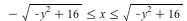 `and`(`<=`(VectorCalculus:-`-`(sqrt(VectorCalculus:-`+`(VectorCalculus:-`-`(`*`(`^`(y, 2))), 16))), x), `<=`(x, sqrt(VectorCalculus:-`+`(VectorCalculus:-`-`(`*`(`^`(y, 2))), 16))))