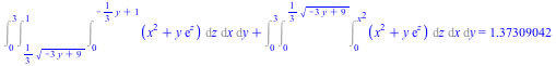 `+`(Int(Int(Int(`+`(`*`(`^`(x, 2)), `*`(y, `*`(exp(z)))), z = 0 .. `+`(`-`(`*`(`/`(1, 3), `*`(y))), 1)), x = `+`(`*`(`/`(1, 3), `*`(`^`(`+`(`-`(`*`(3, `*`(y))), 9), `/`(1, 2))))) .. 1), y = 0 .. 3), I...