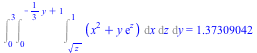 Int(Int(Int(`+`(`*`(`^`(x, 2)), `*`(y, `*`(exp(z)))), x = `*`(`^`(z, `/`(1, 2))) .. 1), z = 0 .. `+`(`-`(`*`(`/`(1, 3), `*`(y))), 1)), y = 0 .. 3) = 1.37309042