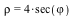 rho = VectorCalculus:-`*`(4, sec(`ϕ`))