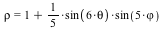 rho = VectorCalculus:-`+`(1, VectorCalculus:-`*`(VectorCalculus:-`*`(`/`(1, 5), sin(VectorCalculus:-`*`(6, theta))), sin(VectorCalculus:-`*`(5, `ϕ`))))