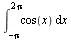 int(cos(x), x = `+`(`-`(Pi)) .. `+`(`*`(2, `*`(Pi))))