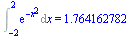 Int(exp(`+`(`-`(`*`(`^`(x, 2))))), x = -2 .. 2) = 1.764162782