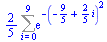 `+`(`*`(`/`(2, 5), `*`(Sum(exp(`+`(`-`(`*`(`^`(`+`(`-`(`/`(9, 5)), `*`(`/`(2, 5), `*`(i))), 2))))), i = 0 .. 9))))