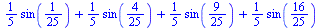 `+`(`*`(`/`(1, 5), `*`(sin(`/`(1, 25)))), `*`(`/`(1, 5), `*`(sin(`/`(4, 25)))), `*`(`/`(1, 5), `*`(sin(`/`(9, 25)))), `*`(`/`(1, 5), `*`(sin(`/`(16, 25)))))