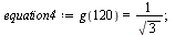 `:=`(equation4, g(120) = `/`(1, `*`(sqrt(3)))); 1