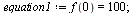 `:=`(equation1, f(0) = 100); 1