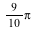 VectorCalculus:-`*`(VectorCalculus:-`*`(9, `/`(1, 10)), Pi)