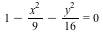 VectorCalculus:-`+`(VectorCalculus:-`+`(1, VectorCalculus:-`-`(VectorCalculus:-`*`(`*`(`^`(x, 2)), `/`(1, 9)))), VectorCalculus:-`-`(VectorCalculus:-`*`(`*`(`^`(y, 2)), `/`(1, 16)))) = 0