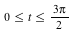 `and`(`<=`(0, t), `<=`(t, VectorCalculus:-`*`(VectorCalculus:-`*`(3, Pi), `/`(1, 2))))