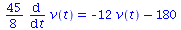 `+`(`*`(`/`(45, 8), `*`(diff(v(t), t)))) = `+`(`-`(`*`(12, `*`(v(t)))), `-`(180))