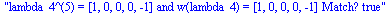 lambda_4^(5) = [1, 0, 0, 0, -1] and w(lambda_4) = [1, 0, 0, 0, -1] Match? true