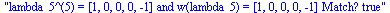 lambda_5^(5) = [1, 0, 0, 0, -1] and w(lambda_5) = [1, 0, 0, 0, -1] Match? true