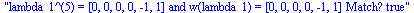 lambda_1^(5) = [0, 0, 0, 0, -1, 1] and w(lambda_1) = [0, 0, 0, 0, -1, 1] Match? true