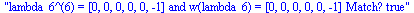 lambda_6^(6) = [0, 0, 0, 0, 0, -1] and w(lambda_6) = [0, 0, 0, 0, 0, -1] Match? true