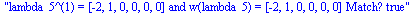 lambda_5^(1) = [-2, 1, 0, 0, 0, 0] and w(lambda_5) = [-2, 1, 0, 0, 0, 0] Match? true