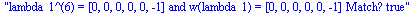 lambda_1^(6) = [0, 0, 0, 0, 0, -1] and w(lambda_1) = [0, 0, 0, 0, 0, -1] Match? true