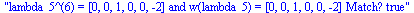 lambda_5^(6) = [0, 0, 1, 0, 0, -2] and w(lambda_5) = [0, 0, 1, 0, 0, -2] Match? true