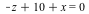 `+`(`-`(z), 10, x) = 0