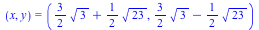 (x, y) = (`+`(`*`(`/`(3, 2), `*`(`^`(3, `/`(1, 2)))), `*`(`/`(1, 2), `*`(`^`(23, `/`(1, 2))))), `+`(`*`(`/`(3, 2), `*`(`^`(3, `/`(1, 2)))), `-`(`*`(`/`(1, 2), `*`(`^`(23, `/`(1, 2)))))))