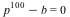 `+`(`*`(`^`(p, 100)), `-`(b)) = 0